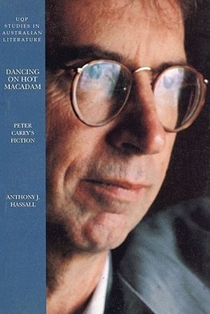 Cover Art for 9780702230356, Dancing on Hot Macadam: Peter Carey's Fiction by Anthony Hassall