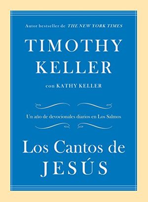 Cover Art for 9781944586263, Los Cantos de Jesús: Un año de devocionales diarios en Los Salmos (Spanish Edition) by Timothy Keller, Kathy Keller