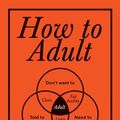 Cover Art for 9781728279794, How to Adult by Stephen Wildish