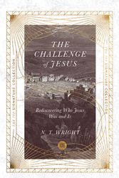 Cover Art for 9780830848713, The Challenge of Jesus: Rediscovering Who Jesus Was and Is (The IVP Signature Collection) by N. T. Wright