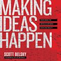 Cover Art for 9781596595774, Making Ideas Happen: Overcoming the Obstacles Between Vision and Reality by Scott Belsky