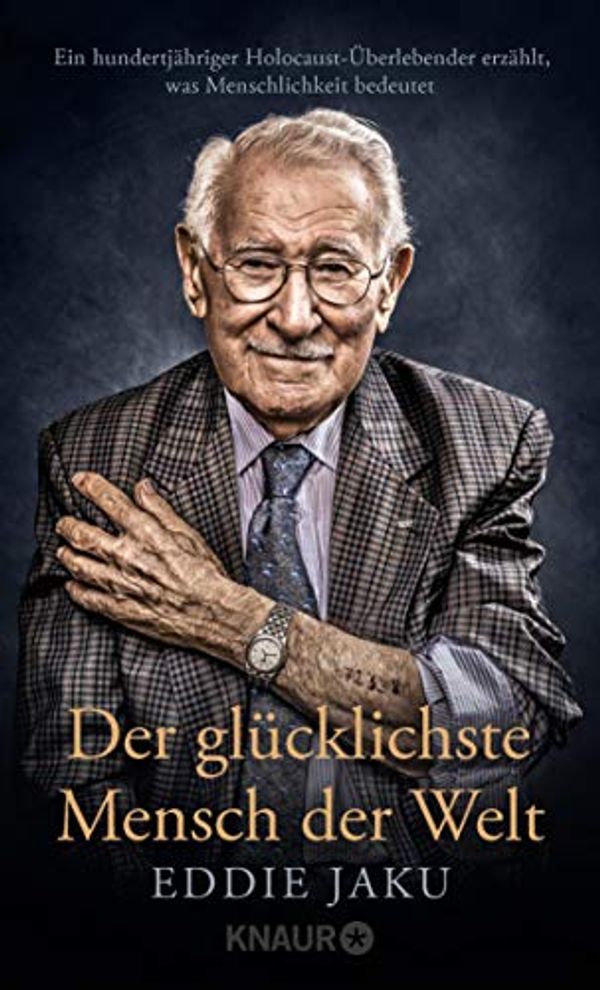 Cover Art for B08YD1CY3H, Der glücklichste Mensch der Welt: Ein hundertjähriger Holocaust-Überlebender erzählt, warum Liebe und Hoffnung stärker sind als der Hass (German Edition) by Eddie Jaku