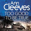 Cover Art for 9781509849789, Too Good To Be True by Ann Cleeves