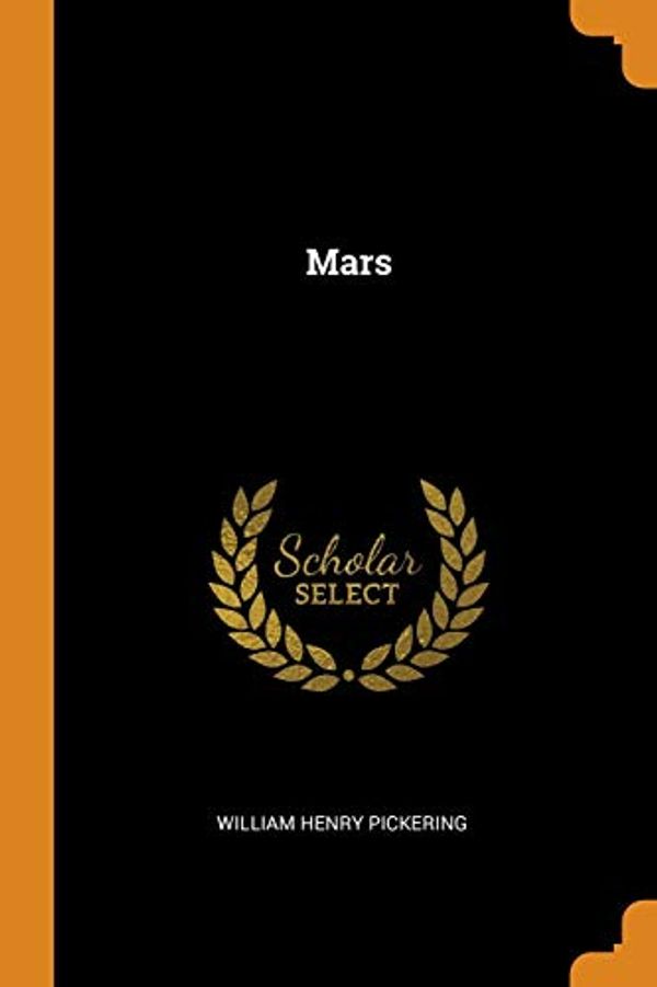 Cover Art for 9780343437558, Mars by William Henry Pickering