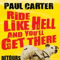 Cover Art for 9781857889734, Ride Like Hell and You'll Get There by Paul Carter