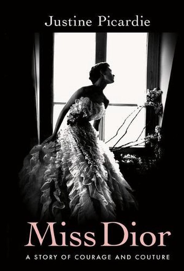 Cover Art for 9780374210359, Miss Dior: A Story of Courage and Couture by Justine Picardie