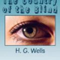 Cover Art for 9781727056082, The Country of the Blind by H. G. Wells