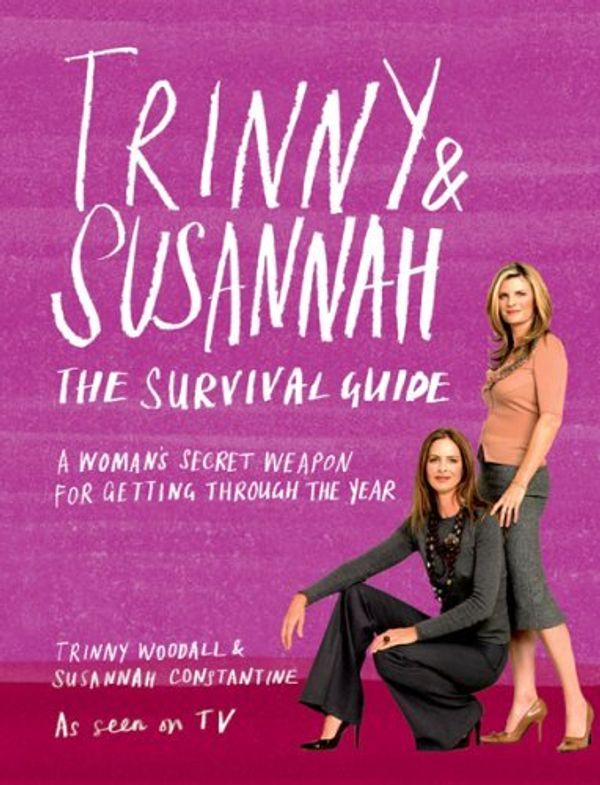 Cover Art for B01FJ1BMIS, Trinny and Susannah the Survival Guide: A Woman's Secret Weapon for Getting Through the Year by Susannah Constantine (2006-09-20) by Susannah Constantine;Trinny Woodall
