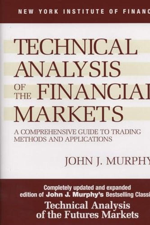 Cover Art for 8601404798092, By John J. Murphy Technical Analysis of the Financial Markets: A Comprehensive Guide to Trading Methods and Applications (New York Institute of Finance) (2nd Revised edition) by John J. Murphy