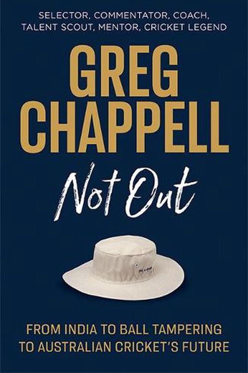 Cover Art for 9781743797235, Greg Chappell: Not Out: From India to Ball Tampering to Australian Cricket's Future by Greg Chappell