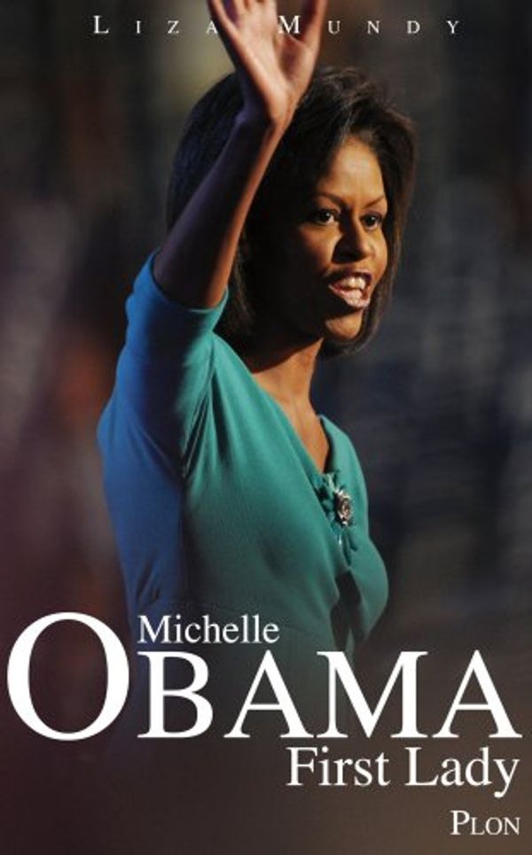 Cover Art for 9782259210041, Michelle Obama First Lady by Sandrine Samy, Natalie Zimmermann, Mathilde Bach Liza Mundy