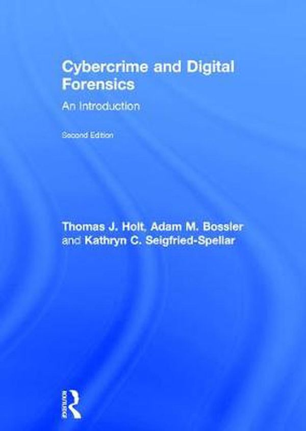 Cover Art for 9781138238725, Cybercrime and Digital Forensics: An Introduction by Thomas J. Holt, Adam M. Bossler, Seigfried-Spellar, Kathryn C.