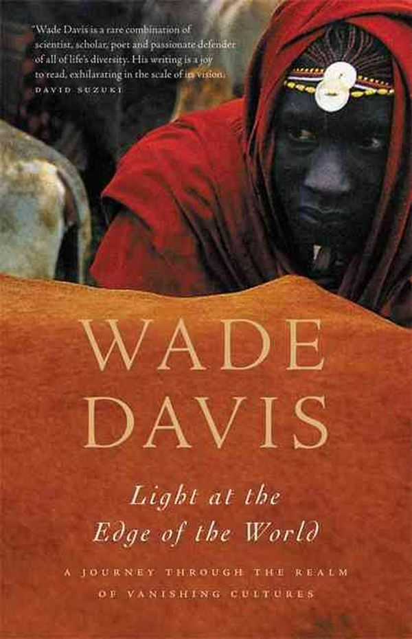 Cover Art for 9781553652670, Light at the Edge of the World: A Journey Through the Realm of Vanishing Cultures by Wade Davis