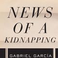 Cover Art for 9781101911228, News of a Kidnapping by Garcia Marquez, Gabriel/ Grossman, Edith (TRN)