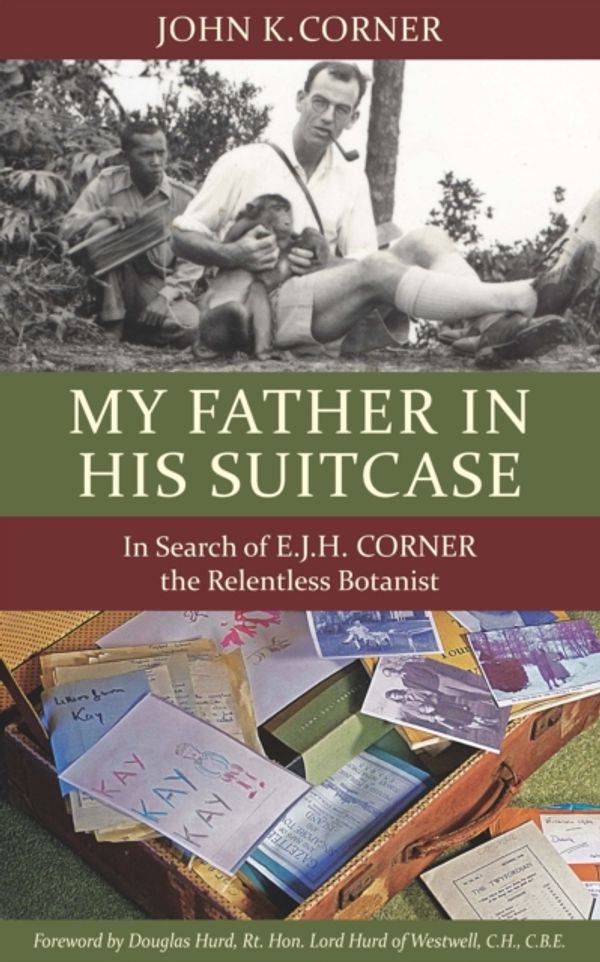 Cover Art for 9789814189477, My Father in His Suitcase: In Search of EJH Corner the Relentless Botanist by John K Corner