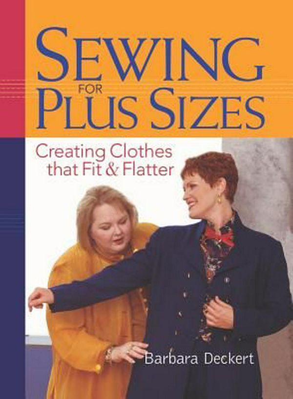 Cover Art for 9781561585519, Sewing for Plus Sizes: Creating Clothes That Fit & Flatter by Barbara Deckert