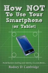 Cover Art for 9781475097009, How Not to Use Your Smartphone by Rodney D Cambridge