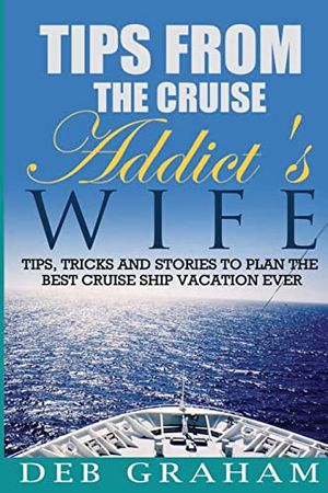 Cover Art for 9781484849958, Tips from the Cruise Addict's Wife by Deb Graham