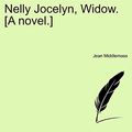 Cover Art for 9781241486884, Nelly Jocelyn, Widow. [A Novel.] by Jean Middlemass