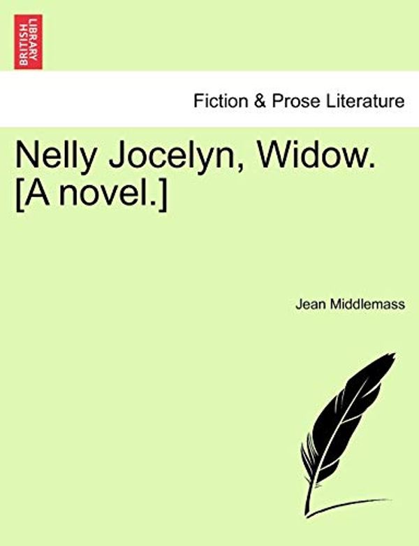 Cover Art for 9781241486884, Nelly Jocelyn, Widow. [A Novel.] by Jean Middlemass