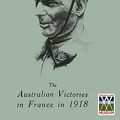 Cover Art for 9781845747848, Australian Victories in France in 1918 by General Sir John Monash