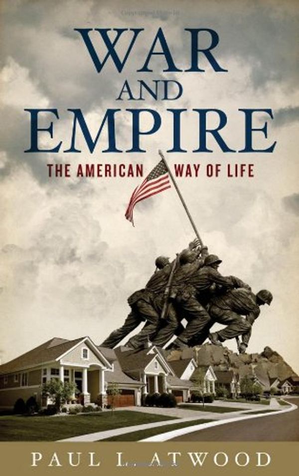 Cover Art for 9780745327648, War and Empire: The American Way of Life by Paul L. Atwood