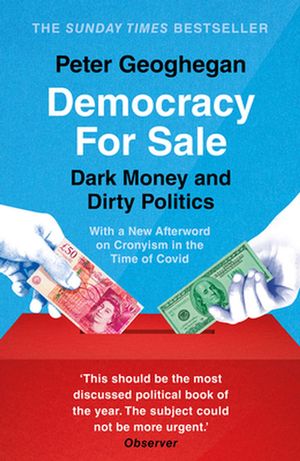 Cover Art for 9781789546040, Democracy for Sale: Dark Money and Dirty Politics by Peter Geoghegan