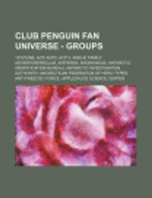 Cover Art for 9781234673666, Club Penguin Fan Universe - Groups: 12yz12ab, ACP, ACP2, ACP II, Adelie Family, AdventurersClub, AirTerra, Anonymous, Antarctic Identification Bureau, by Source Wikia