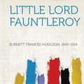 Cover Art for 9781313594035, Little Lord Fauntleroy by 1849-1924, Burnett Frances Hodgson