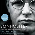 Cover Art for B003GY0K48, Bonhoeffer: Pastor, Martyr, Prophet, Spy by Eric Metaxas