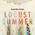 Cover Art for 9781925816365, Locust Summer by David Allan-Petale