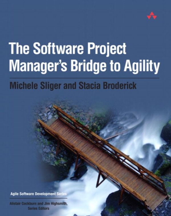 Cover Art for 9780321502759, The Software Project Manager’s Bridge to Agility by Michele Sliger