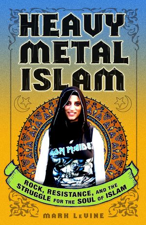 Cover Art for 9780307353399, Heavy Metal Islam by Mark LeVine