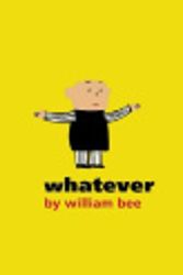 Cover Art for 9781406301335, Whatever by William Bee