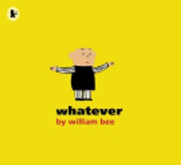 Cover Art for 9781406301335, Whatever by William Bee