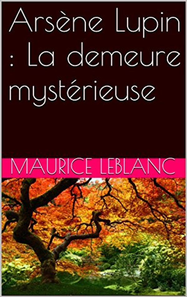 Cover Art for B00PG5QSFU, Arsène Lupin : La demeure mystérieuse by Maurice Leblanc