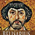 Cover Art for 9781844689422, Belisarius: The Last Roman General by Ian Hughes