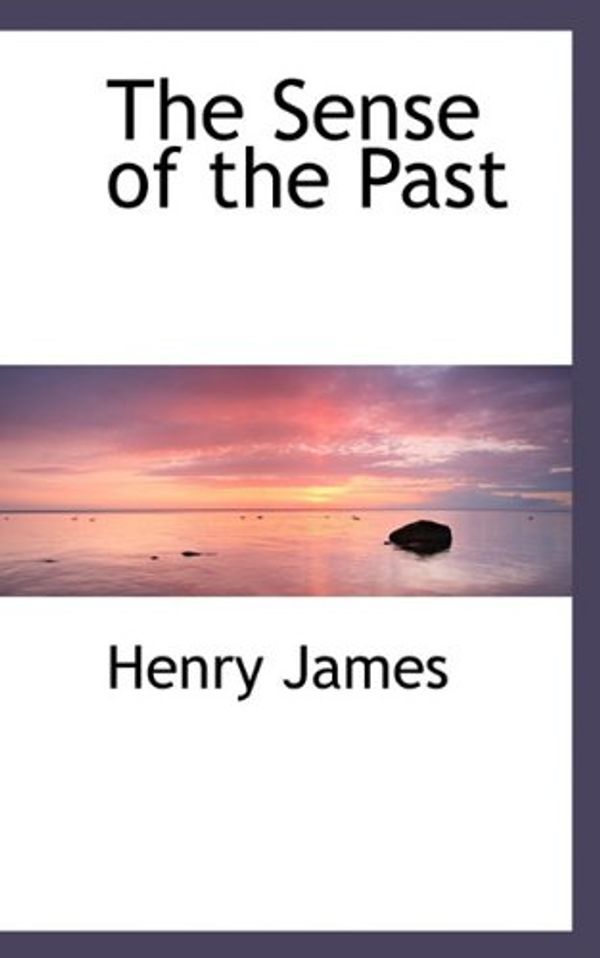 Cover Art for 9781113891556, The Sense of the Past by Henry James