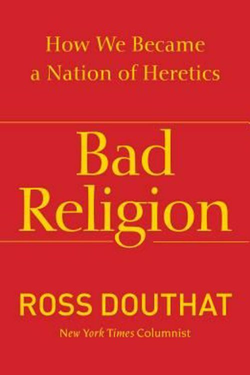 Cover Art for 9781439178331, Bad Religion: How We Became a Nation of Heretics by Ross Douthat