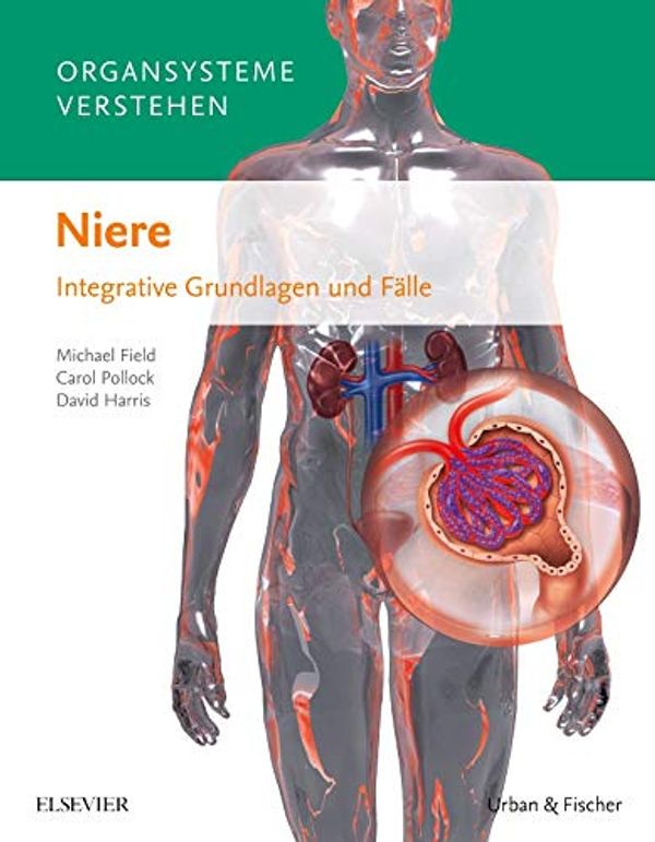 Cover Art for 9783437429743, Organsysteme verstehen - Niere: Integrative Grundlagen und Fälle by Michael Field, Carol Pollock, David Harris