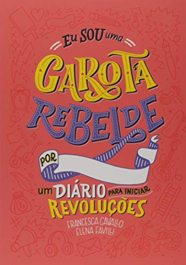 Cover Art for 9788550702643, Eu sou uma Garota Rebelde. Um Diario para iniciar Revolucoes (Em Portugues do Brasil) by Favilli Elena, Carla Bitelli