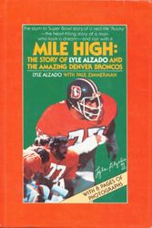 Cover Art for 9780689108969, Mile high: The story of Lyle Alzado and the amazing Denver Broncos by Lyle Alzado
