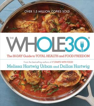 Cover Art for 9780544609716, The Whole30: The 30-day Guide to Total Health and Food Freedom by Melissa Hartwig Urban