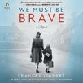 Cover Art for 9781984839800, We Must Be Brave by Frances Liardet