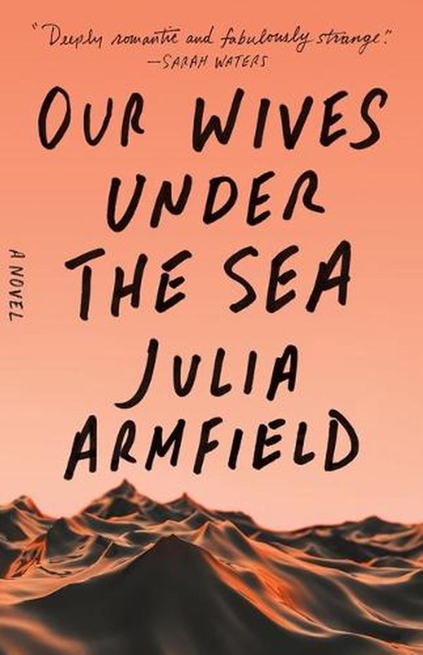 Cover Art for 9781250229892, Our Wives Under the Sea by Julia Armfield