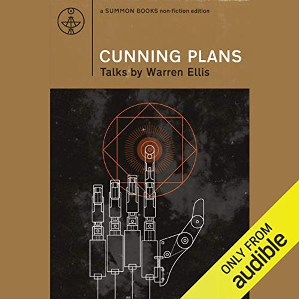 Cover Art for B018EYXYT2, Cunning Plans: Talks by Warren Ellis by Warren Ellis