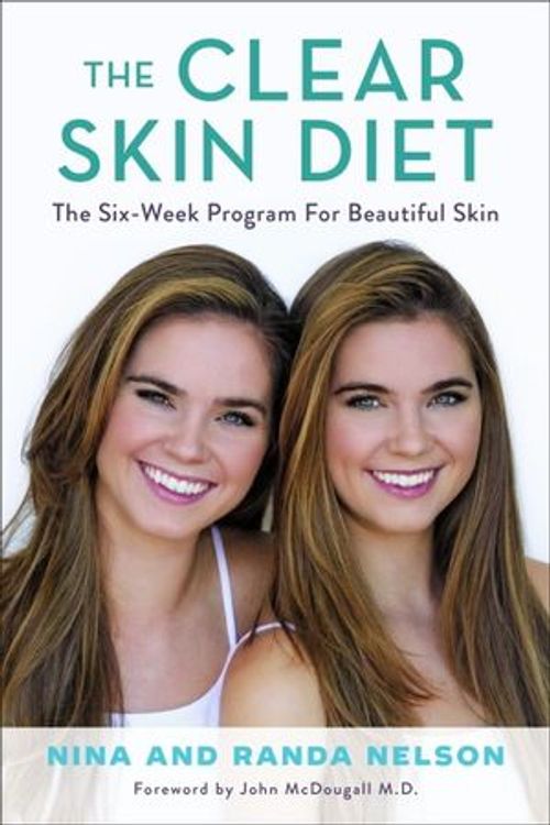 Cover Art for 9781602865662, The Clear Skin Diet: The Six-Week Program for Beautiful Skin: Foreword by John McDougall MD by Randa Nelson, Nina Nelson, Randa Nelson