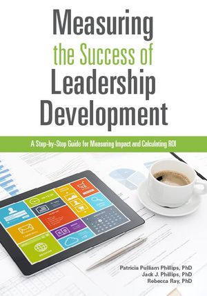 Cover Art for 9781607282396, Measuring The Success of Leadership Development by Jack J. Phillips, Patricia Pulliam Phillips, Rebecca Ray