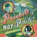 Cover Art for 9781481422178, Poison Is Not Polite (Wells & Wong Series) by Robin Stevens