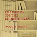 Cover Art for 9780857382191, Phantoms on the Bookshelves by Jacques Bonnet